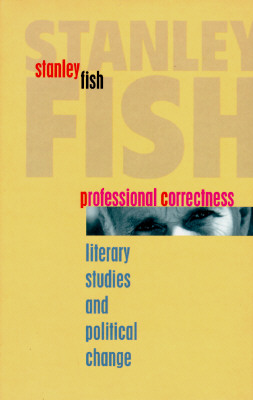Professional Correctness: Literary Studies and Political Change (Clarendon Lectures in English)