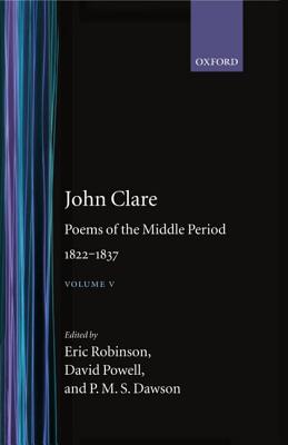 Poems of the Middle Period: Volume V: 1822-1837 (Oxford English Texts: John Clare)