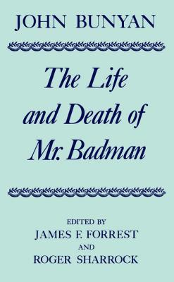 The Life and Death of Mr. Badman: Presented to the World in a Familiar Dialogue between Mr. Wiseman and Mr. Attentive (c OET t Oxford English Texts)