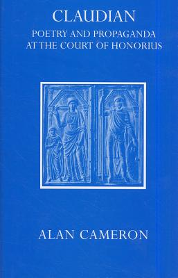 Claudian: Poetry and Propaganda at the Court of Honorius