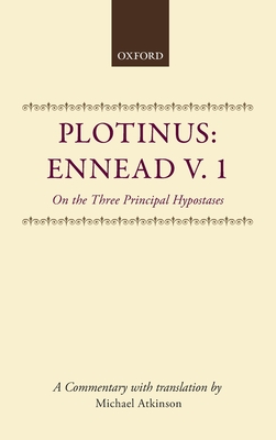 PLOTINUS: ENNEAD V. 1 On the Three Principal Hypostases. a Commentary with Translation