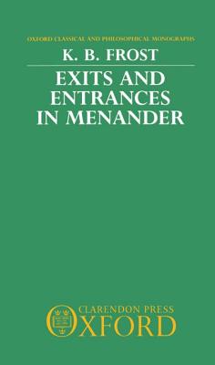Exits and Entrances in Menander (Oxford Classical and Philosophical Monographs)