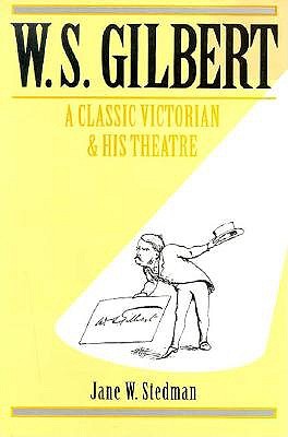 W. S. Gilbert: A Classic Victorian and His Theatre