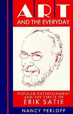 Art and the Everyday: Popular Entertainment and the Circle of Erik Satie