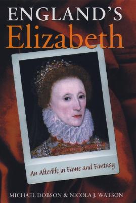 England's Elizabeth: An Afterlife in Fame and Fantasy