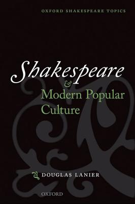 Shakespeare and Modern Popular Culture (Oxford Shakespeare Topics)