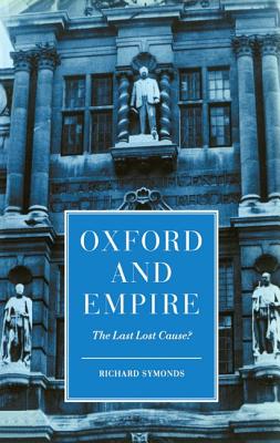 Oxford And Empire: The Last Lost Cause (Clarendon Paperbacks)