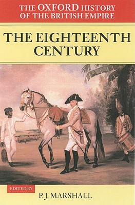 The Oxford History of the British Empire: Volume II: The Eighteenth Century (Oxford History of the British Empire, Vol. II)