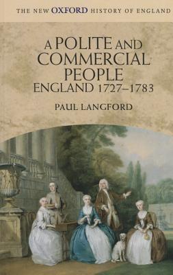 Polite and Commercial People: England 1727-1783 (New Oxford History of England (Hardcover))