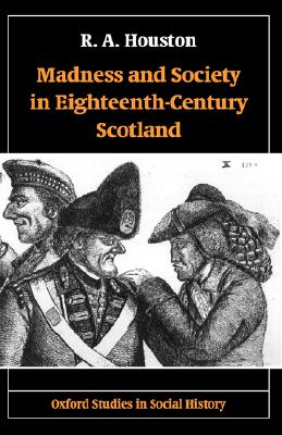 Madness and Society in Eighteenth-Century Scotland (Oxford Studies in Social History)