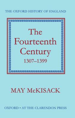 The Fourteenth Century, 1307-1399 (Oxford History of England)