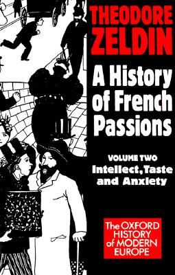 Image for A History of French Passions 1848-1945: Volume II: Intellect, Taste, and Anxiety