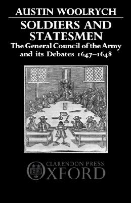 Soldiers and Statesmen: The General Council of the Army and Its Debates, 1647-1648