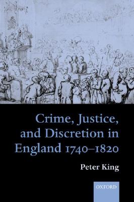 Crime, Justice and Discretion in England 1740-1820