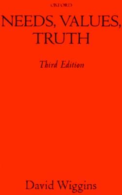 Needs, Values, Truth: Essays in the Philosophy of Value