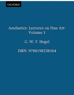 Hegel's Aesthetics: Lectures on Fine Art, Vol. I