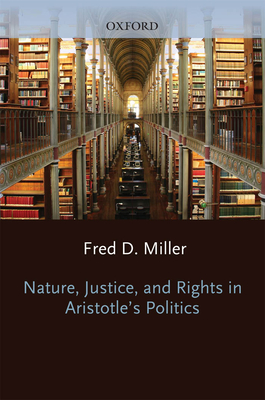 Image for Nature, Justice, and Rights in Aristotle's Politics Nature, Justice, and Rights in Aristotle's Politics