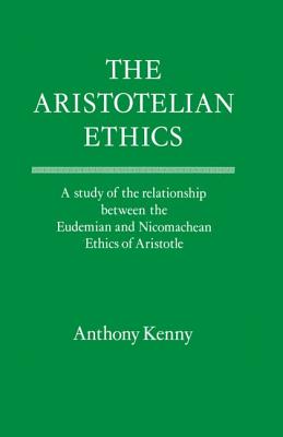 THE ARISTOTELIAN ETHICS A Study of the Relationship between the Eudemian and Nichomachean Ethics of Aristotle.