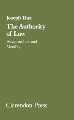 The Authority of Law: Essays on Law and Morality