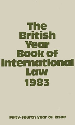 The British Year Book of International Law 1983: Fifty-Fourth Year of Issue Volume 54