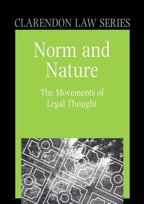 Norm and Nature: The Movements of Legal Thought (Clarendon Law Series)