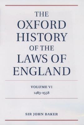 Image for The Oxford History of the Laws of England volume VI 1483-1558 The Oxford History of the Laws of England volume VI 1483-1558