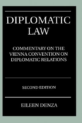 Diplomatic Law: A Commentary on the Vienna Convention on Diplomatic Relations