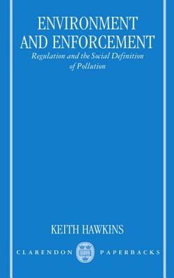 Environment and Enforcement; Regulation and the Social Definition of Pollution: Oxford Socio-Legal Studies
