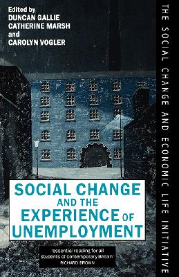 Social Change and the Experience of Unemployment (Social Change and Economic Life Initiative)