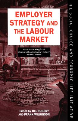 Image for Employer Strategy and the Labour Market (Social Change and Economic Life Initiative) Employer Strategy and the Labour Market (Social Change and Economic Life Initiative)