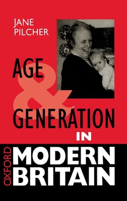 Age and Generation in Modern Britain (Oxford Modern Britain)