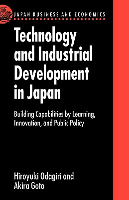 Technology and Industrial Development in Japan: Building Capabilities by Learning, Innovation, and Public Policy (Japan Business and Economics Series)
