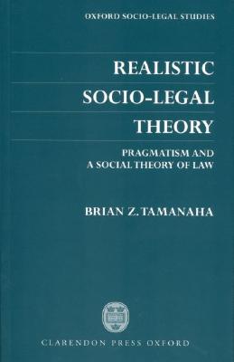 Realistic Socio-Legal Theory; Pragmatism and a Social Theory of Law