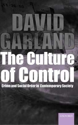 The Culture of Control Crime and Social Order in Contemporary Society' (Clarendon Studies in Criminology)