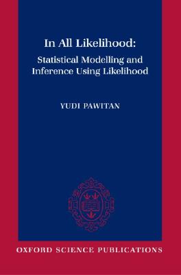 In All Likelihood: Statistical Modelling and Inference Using Likelihood