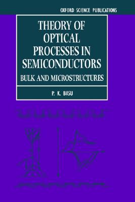Theory of Optical Processes in Semiconductors: Bulk and Microstructures (Series on Semiconductor Science and Technology)