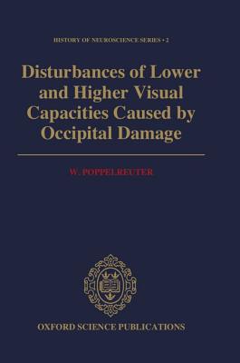 Disturbances of Lower and Higher Visual Capacities Caused by Occipital Damage: With Special Reference to the Psychopathological, Pedagogical, . in Kriege 1914/16 (History of Neuroscience)