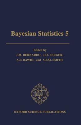 Image for Bayesian Statistics 5: Proceedings of the Fifth Valencia International Meeting, June 5-9, 1994 (Oxford Science Publications)