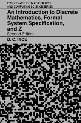 An Introduction to Discrete Mathematics, Formal System Specification, and Z (Oxford Applied Mathematics and Computing Science Series)