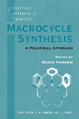 Macrocycle Synthesis: A Practical Approach (The APractical Approach in Chemistry Series)