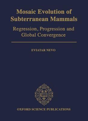 Mosaic Evolution of Subterranean Mammals: Regression, Progression, and Global Convergence