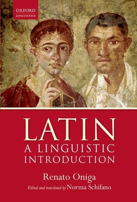 Latin: A Linguistic Introduction (Oxford Linguistics) [Hardcover] Oniga, Renato and Schifano, Norma