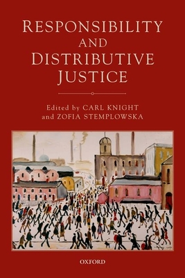 Responsibility and Distributive Justice [Paperback] Knight, Carl and Stemplowska, Zofia