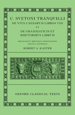 [SUETONIUS] C. SUETONI TRANQUILLI DE VITA CAESARUM LIBRI VIII ET DE GRAMMATICIS ET RHETORIBUS LIBRUM Recognovit Brevique Adnotatione Critica Instruxit R. A. Kaster