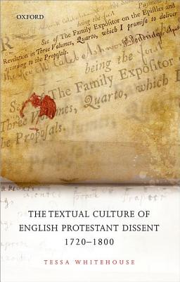 The Textual Culture of English Protestant Dissent 1720-1800 [Hardcover] Whitehouse, Tessa