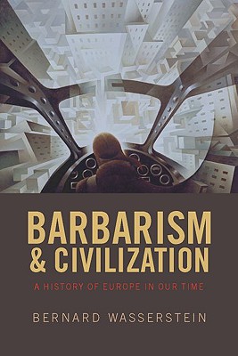 Image for Barbarism and Civilization. a History of Europe in Our Time Barbarism and Civilization. a History of Europe in Our Time