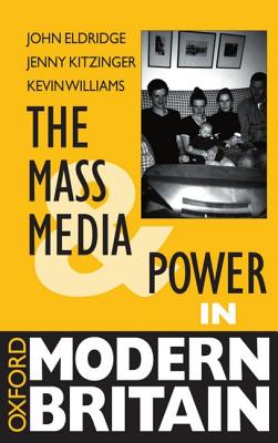 The Mass Media and Power in Modern Britain (Oxford Modern Britain)