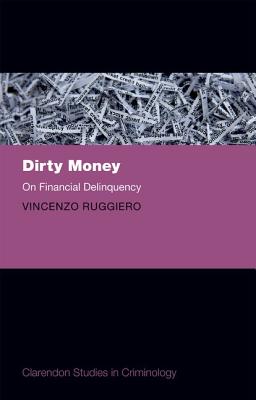 Dirty Money: On Financial Delinquency (Clarendon Studies in Criminology)