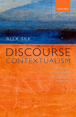 Discourse Contextualism: A Framework for Contextualist Semantics and Pragmatics