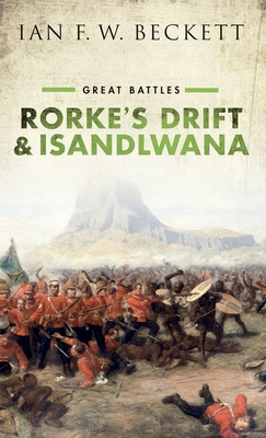 Rorke's Drift and Isandlwana: Great Battles